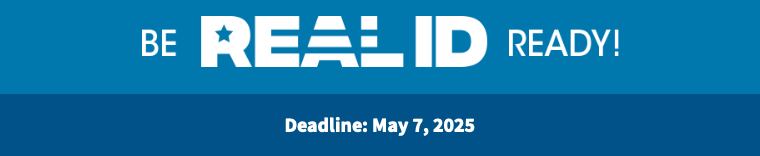 Be REAL ID ready in May 2025